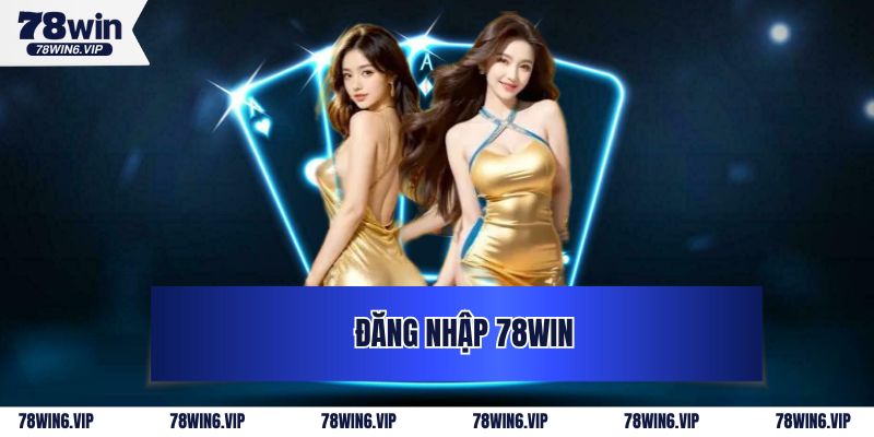 Đăng Nhập 78Win - Vào Game Siêu Tốc Trên Mọi Thiết Bị