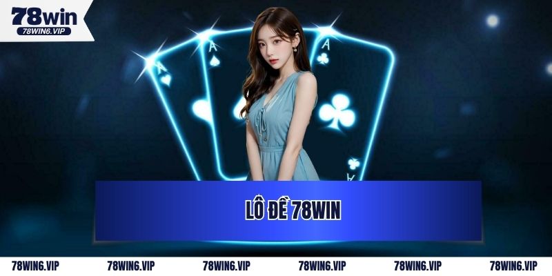 Lô Đề 78WIN - Điểm Đến Lý Tưởng Của Dân Chơi Đỏ Đen 2025